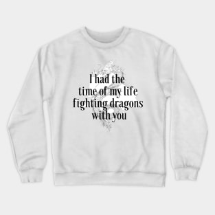 I had the time of my life fighting dragons with you Crewneck Sweatshirt